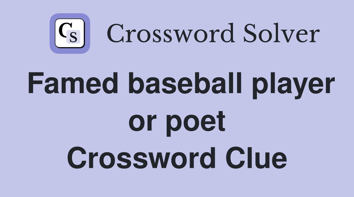 Famed baseball player or poet Crossword Clue