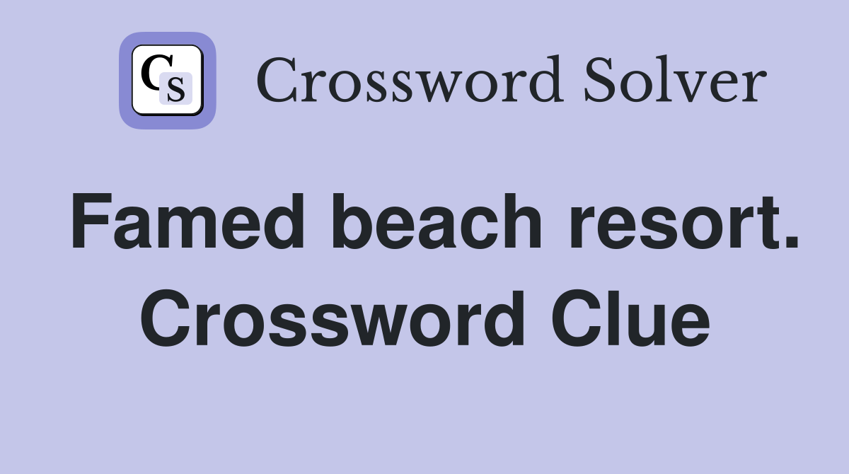 Famed beach resort. Crossword Clue
