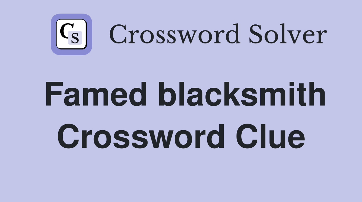 Famed blacksmith Crossword Clue