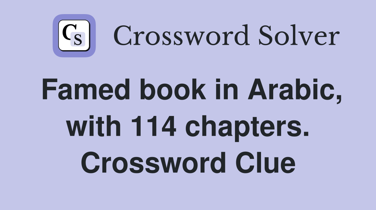Famed book in Arabic, with 114 chapters. Crossword Clue