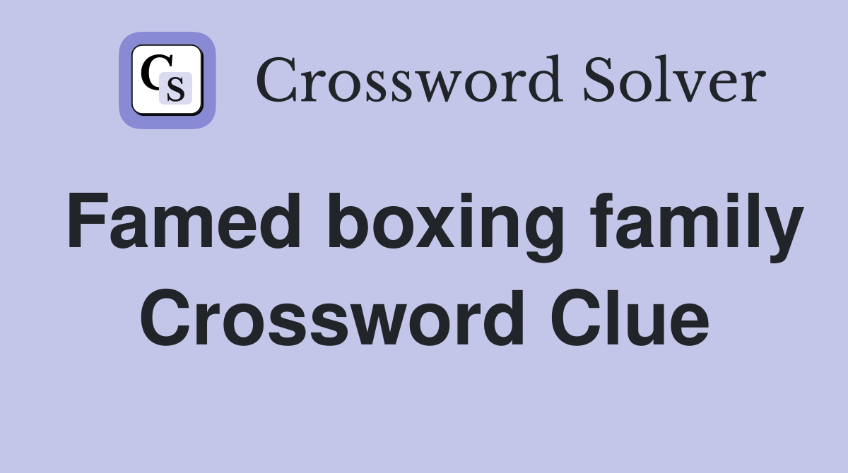 Famed boxing family Crossword Clue