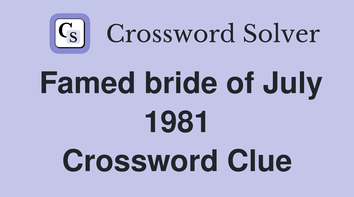 Famed bride of July 1981 Crossword Clue