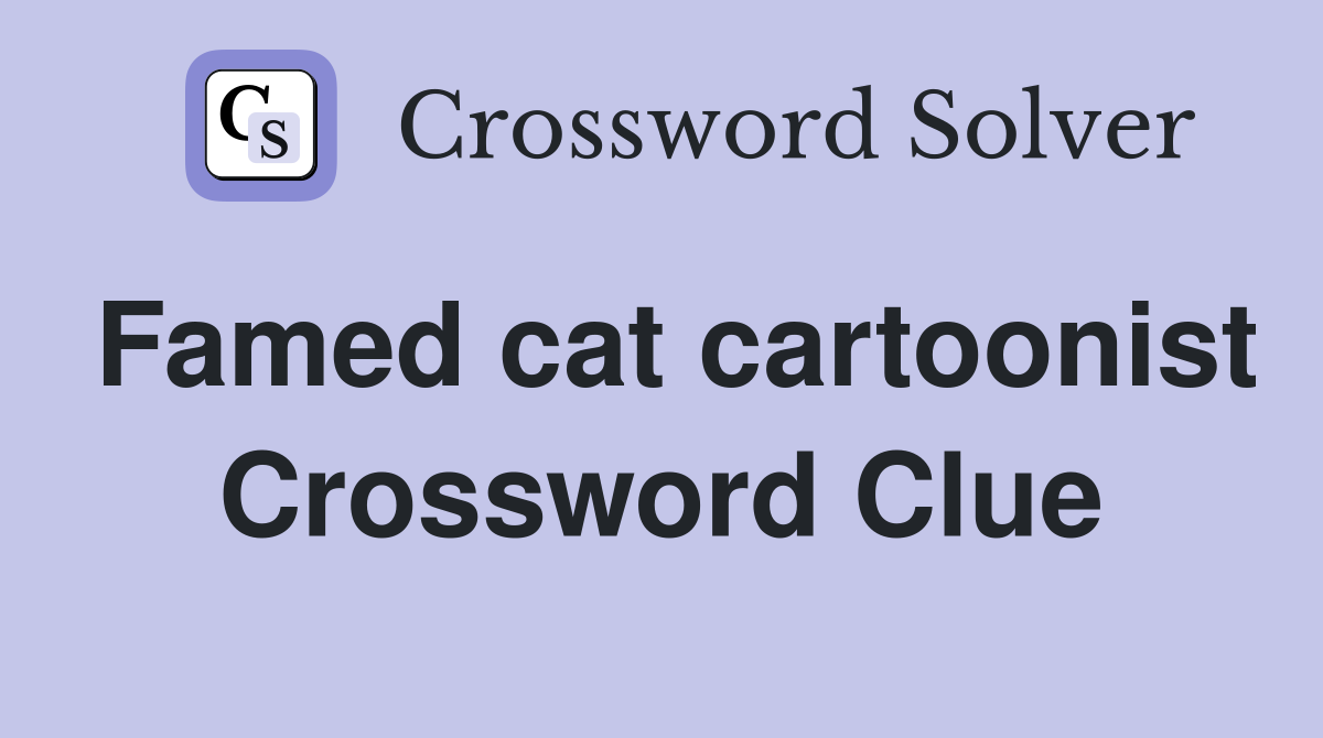 Famed cat cartoonist Crossword Clue