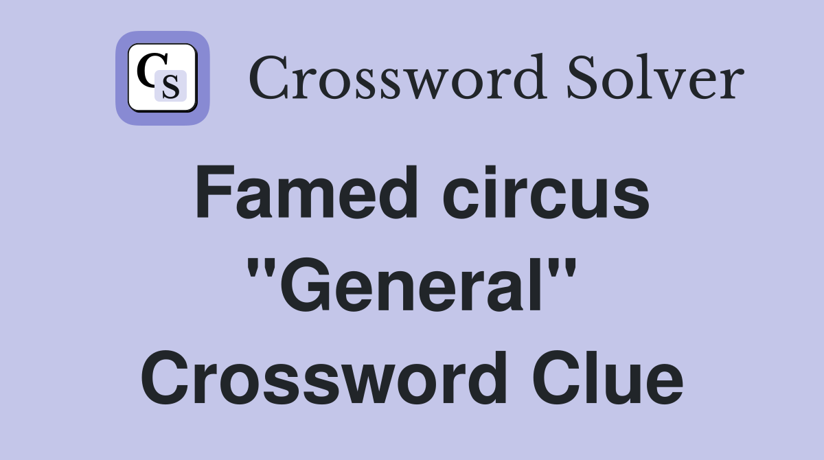Famed circus "General" Crossword Clue