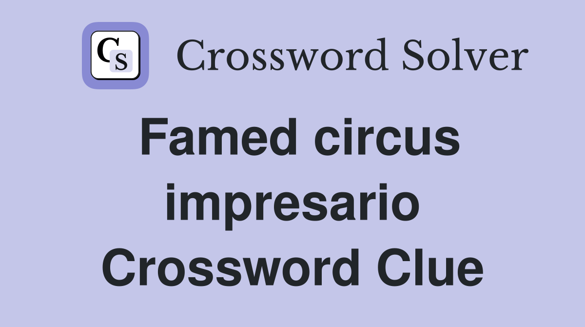 Famed circus impresario Crossword Clue