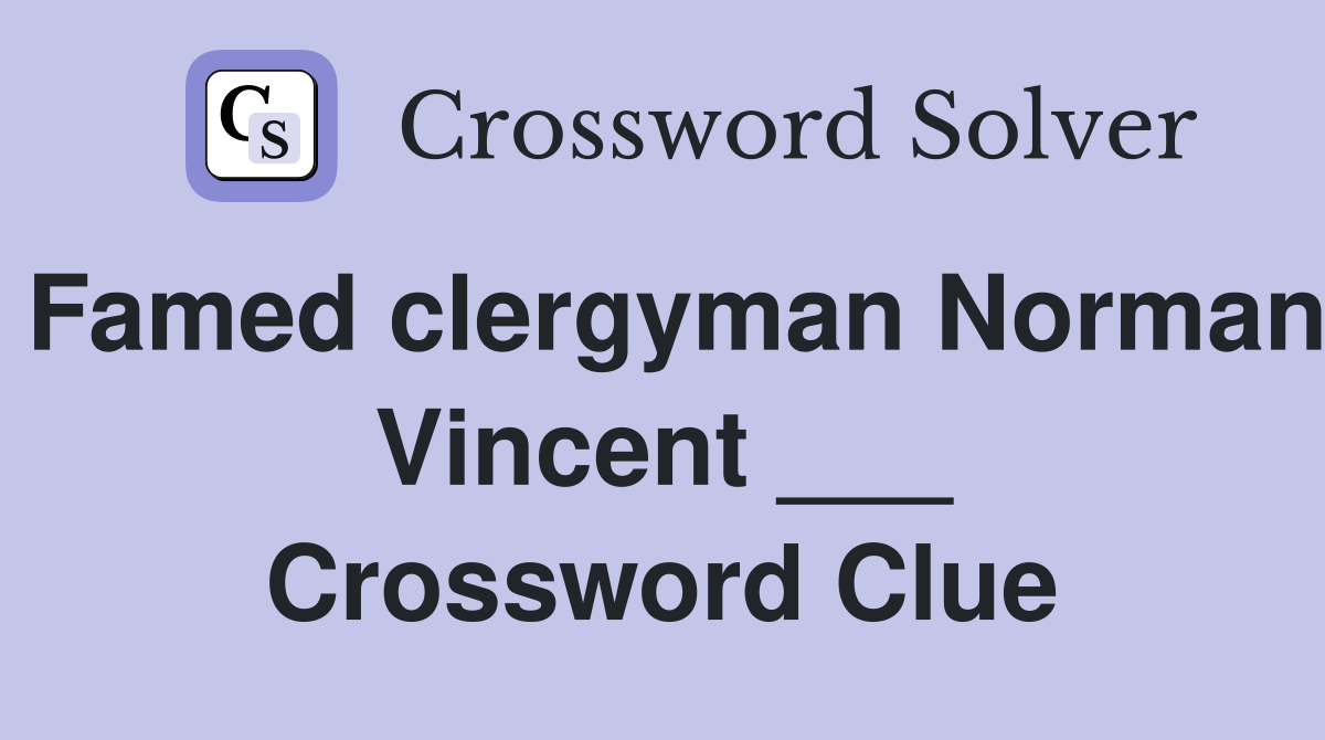 Famed clergyman Norman Vincent ___ Crossword Clue