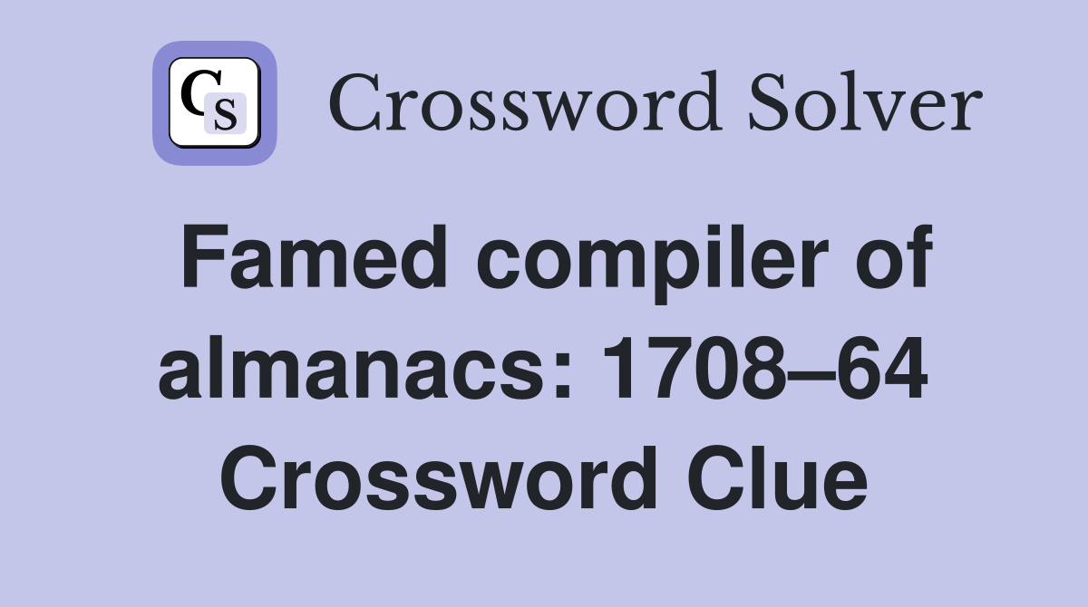 Famed compiler of almanacs: 1708–64 Crossword Clue