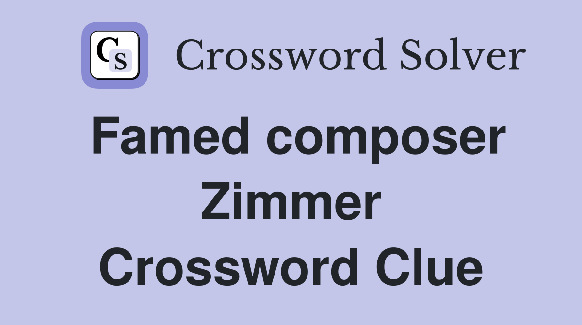 Famed composer Zimmer Crossword Clue