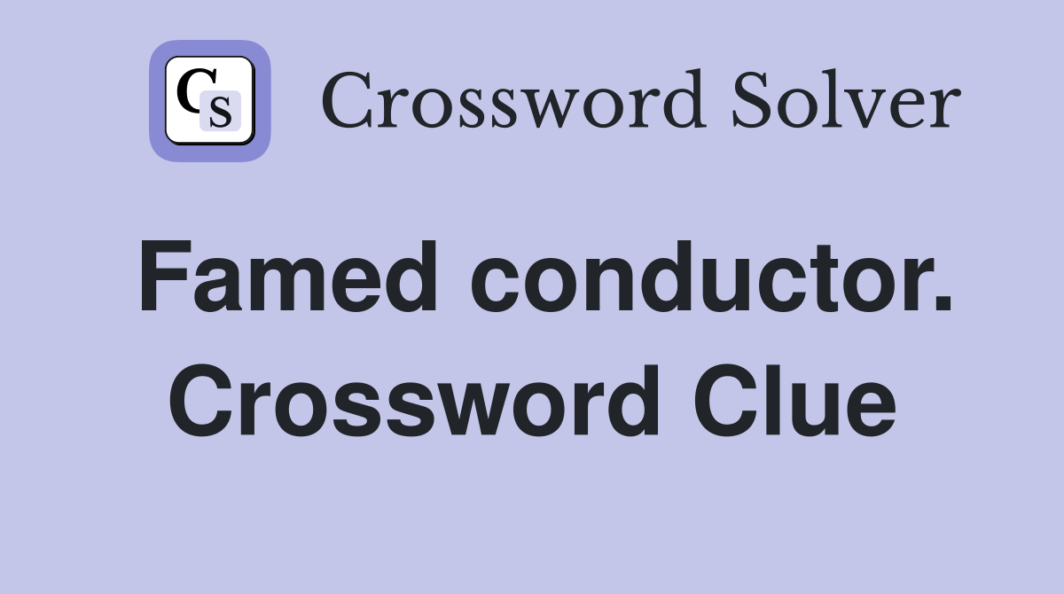 Famed conductor. Crossword Clue