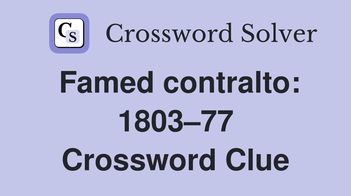 Famed contralto: 1803–77 Crossword Clue