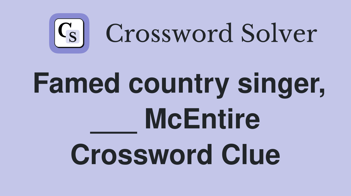 Famed country singer, ___ McEntire Crossword Clue