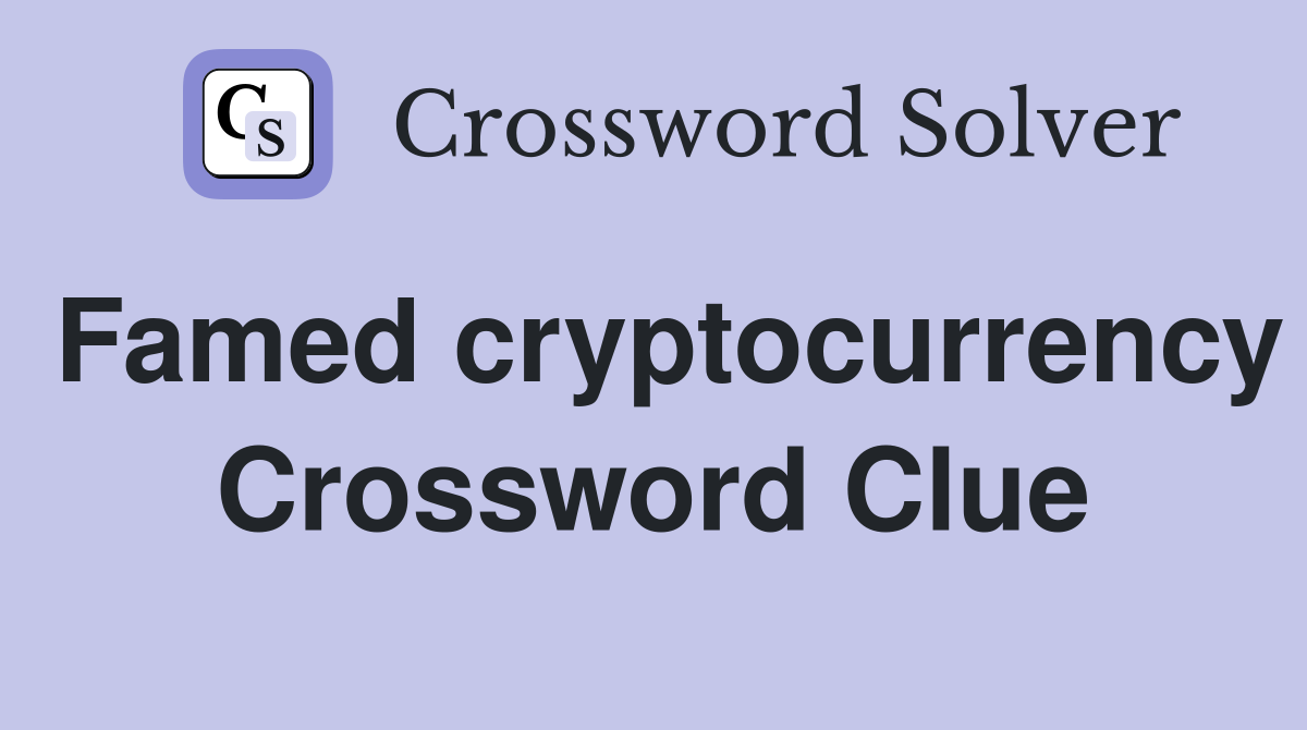 Famed cryptocurrency Crossword Clue