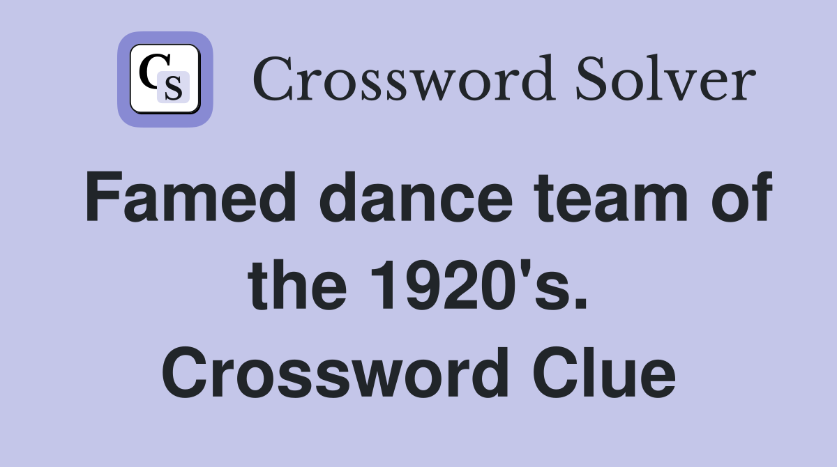 Famed dance team of the 1920's. Crossword Clue