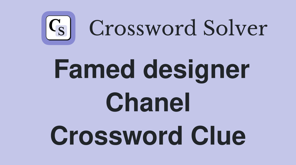 Famed designer Chanel Crossword Clue