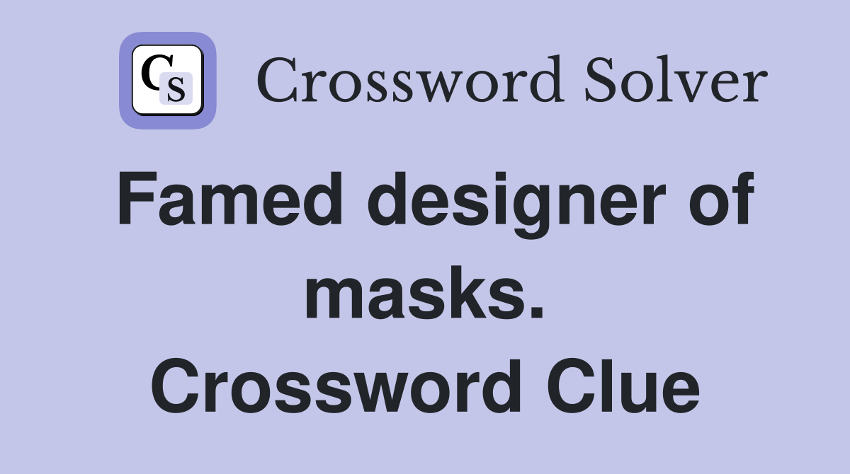 Famed designer of masks. Crossword Clue