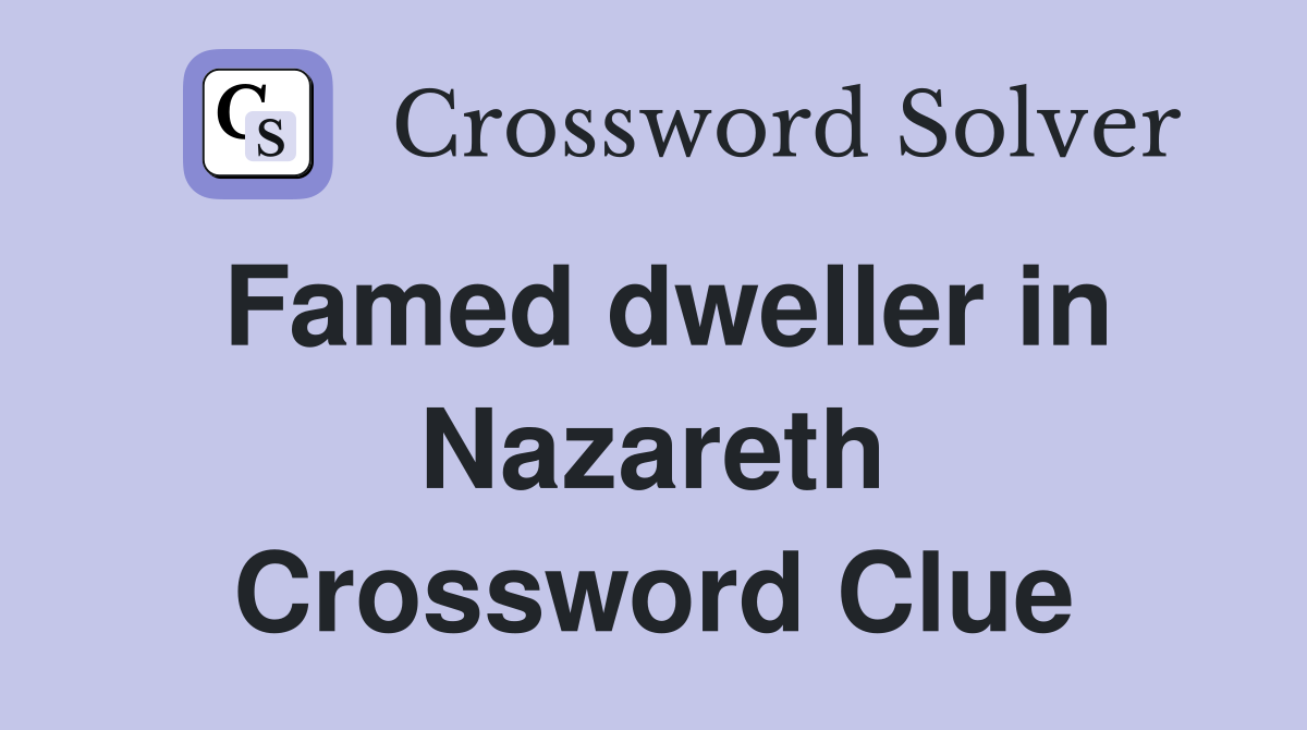 Famed dweller in Nazareth Crossword Clue