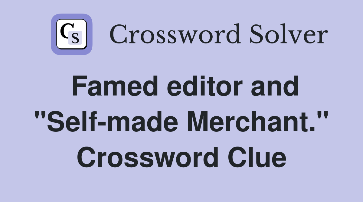 Famed editor and "Self-made Merchant." Crossword Clue