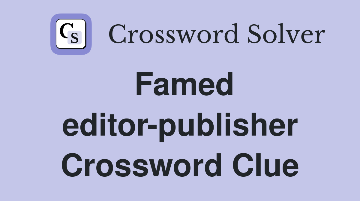 Famed editor-publisher Crossword Clue