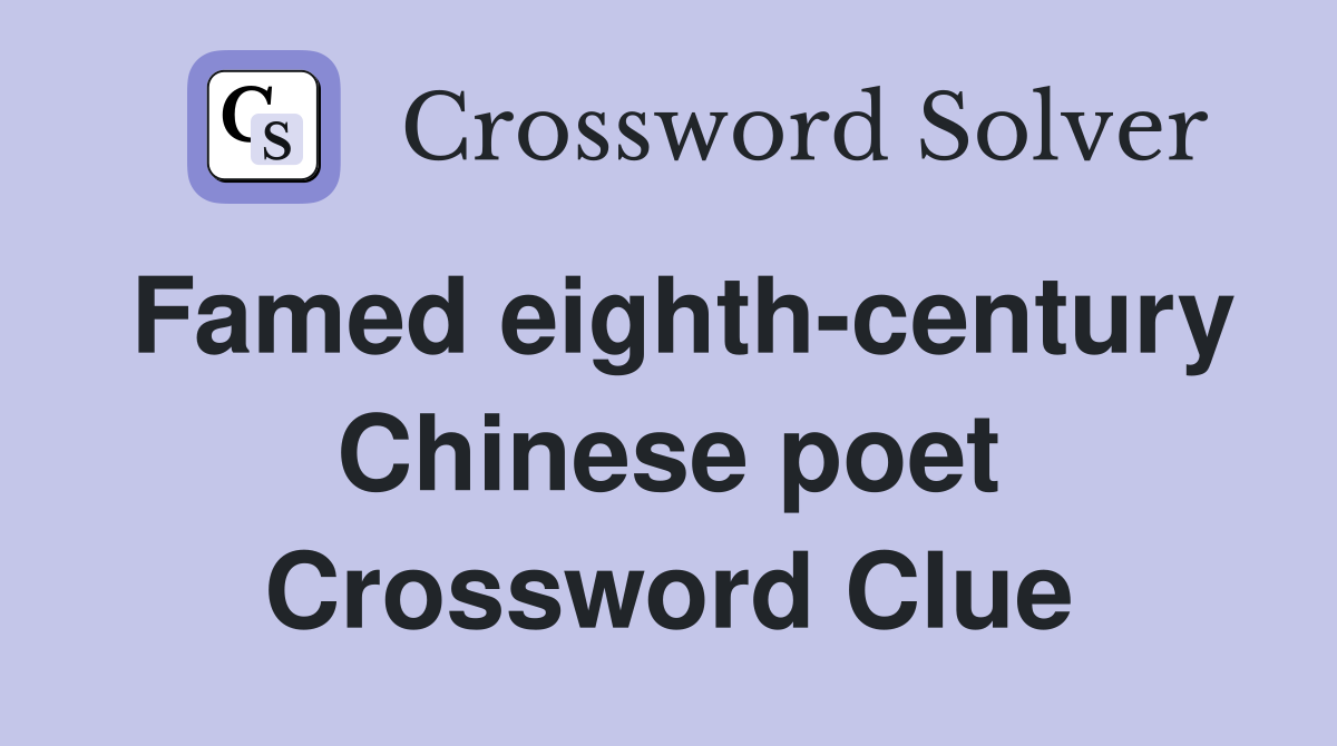Famed eighth-century Chinese poet Crossword Clue