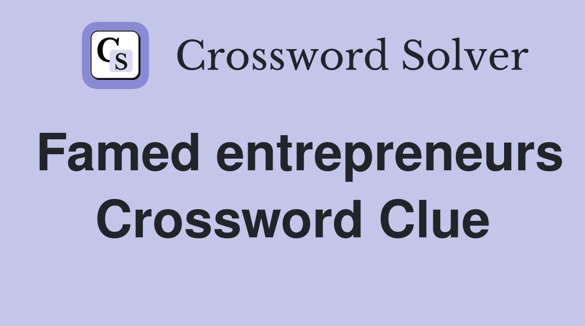 Famed entrepreneurs Crossword Clue
