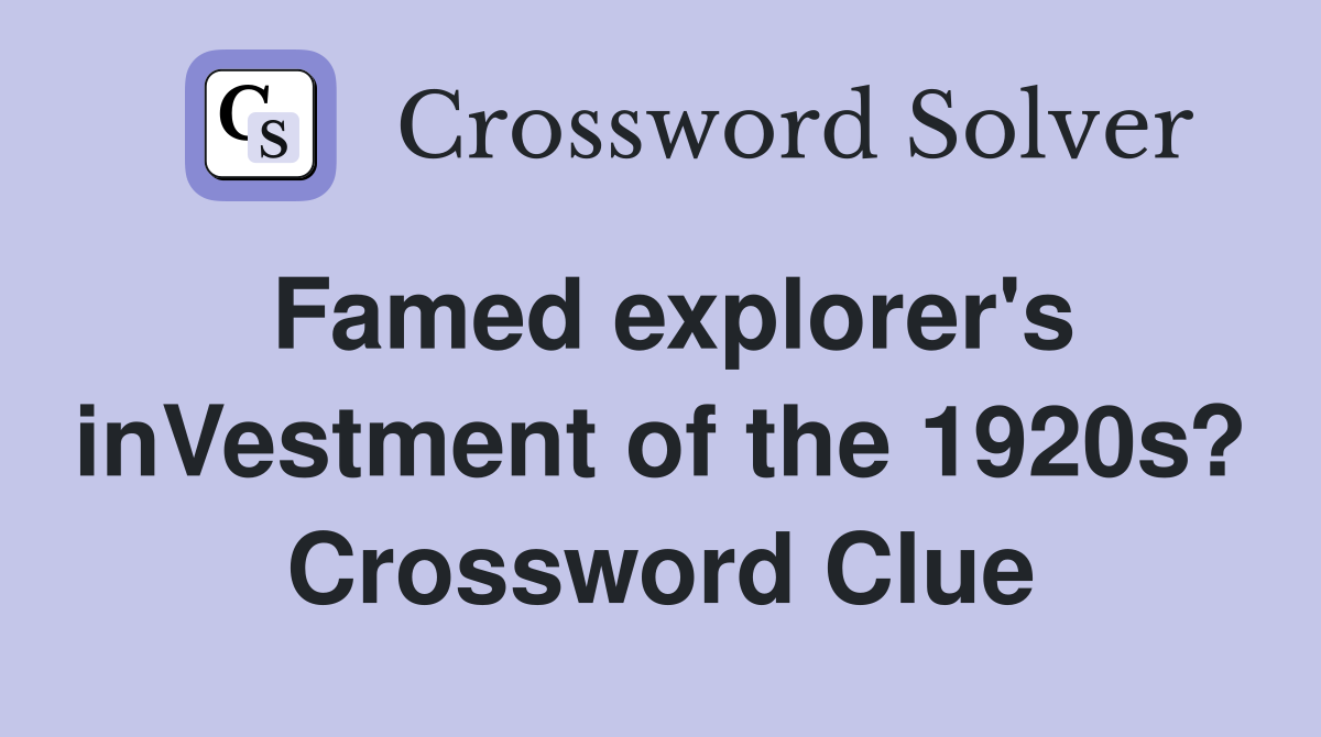 Famed explorer's inVestment of the 1920s? Crossword Clue