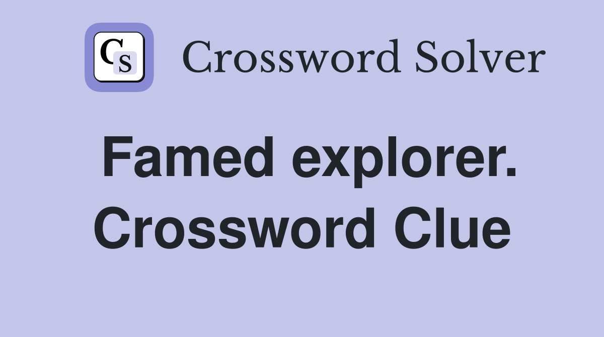 Famed explorer. Crossword Clue