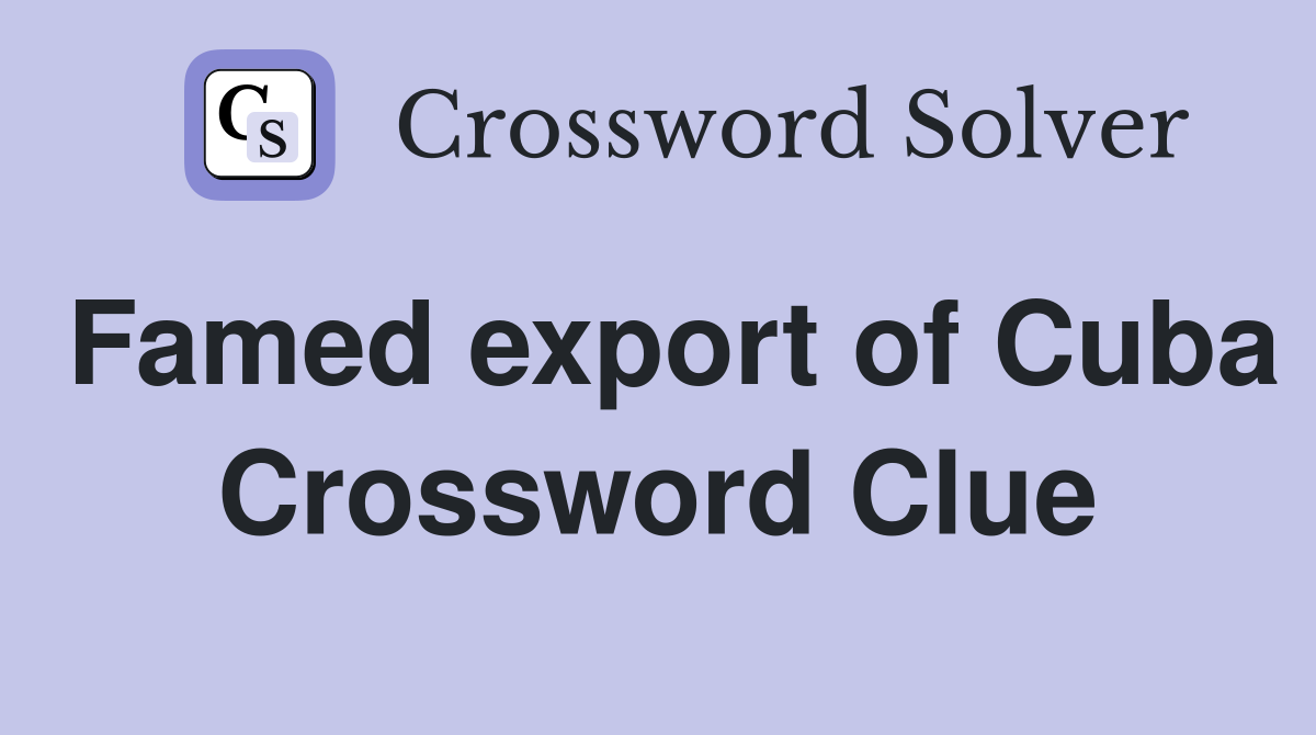 Famed export of Cuba Crossword Clue