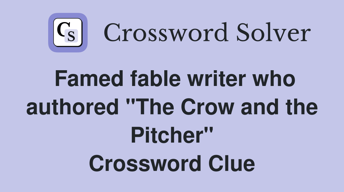Famed fable writer who authored "The Crow and the Pitcher" Crossword Clue