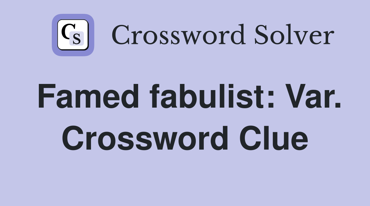 Famed fabulist: Var. Crossword Clue