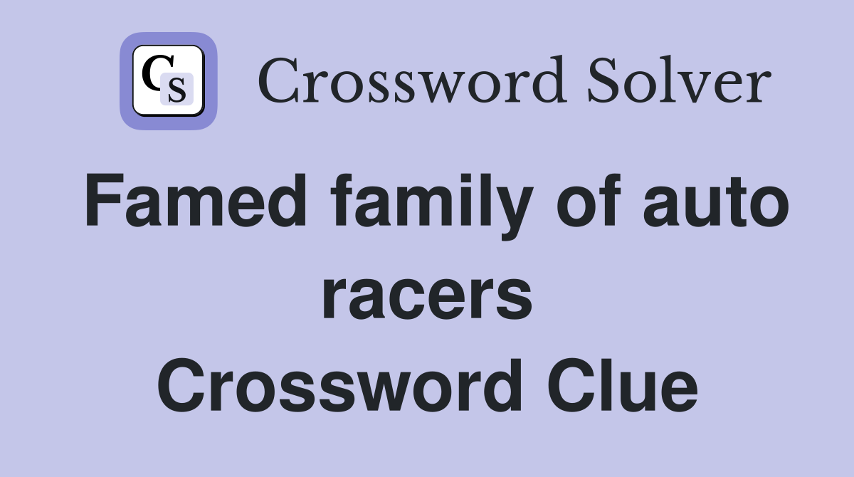 Famed family of auto racers Crossword Clue