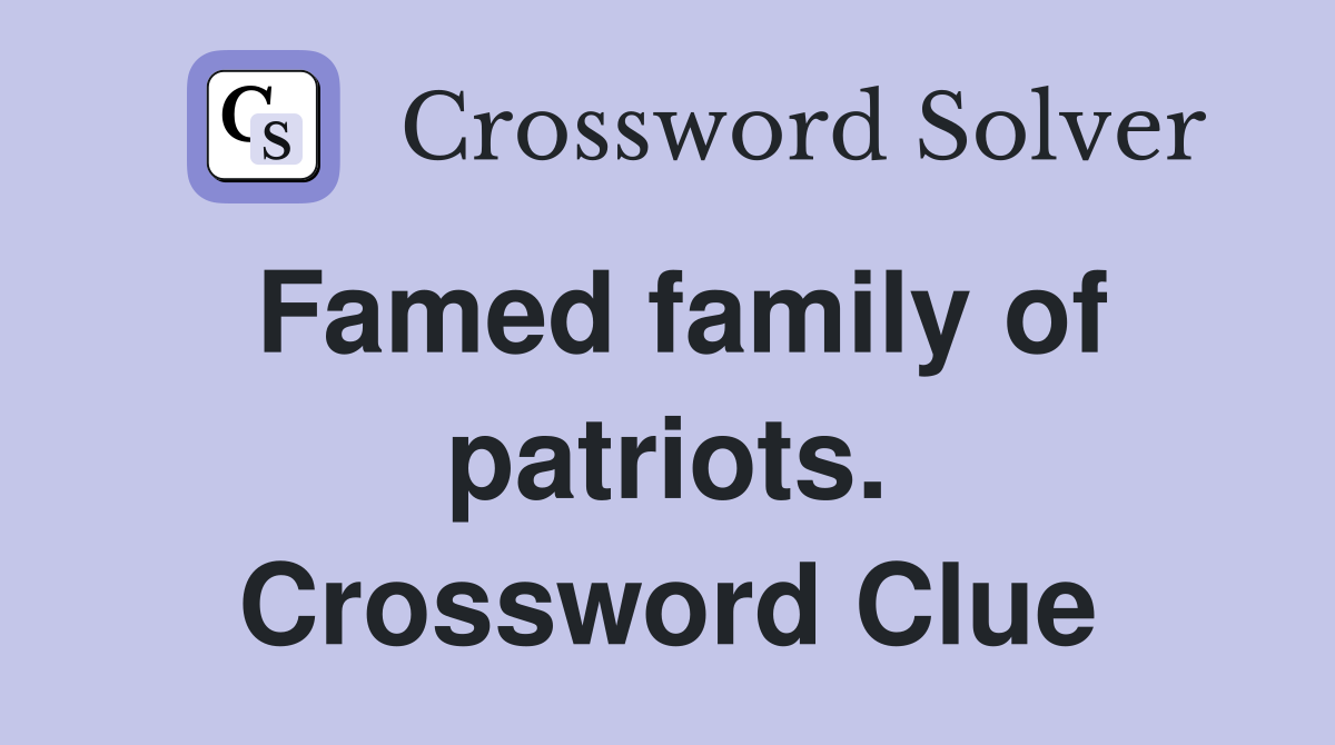 Famed family of patriots. Crossword Clue