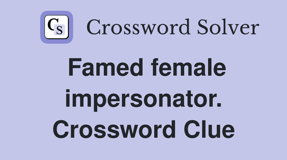 Famed female impersonator. Crossword Clue