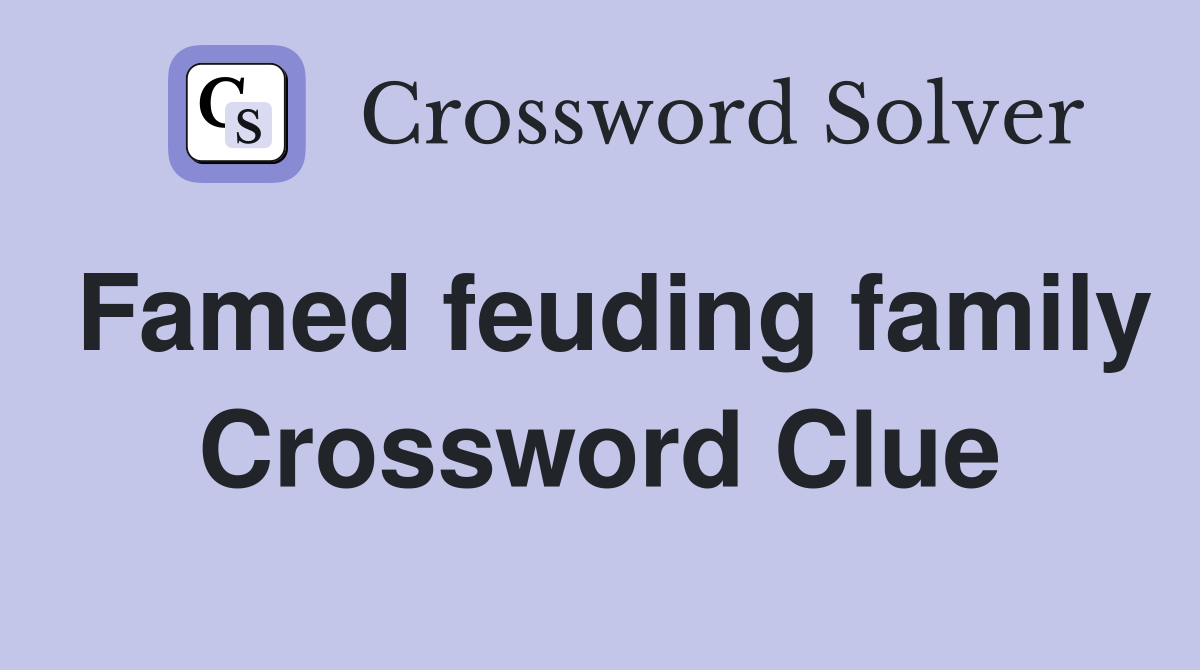 Famed feuding family Crossword Clue