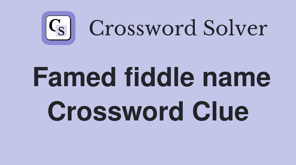 Famed fiddle name Crossword Clue