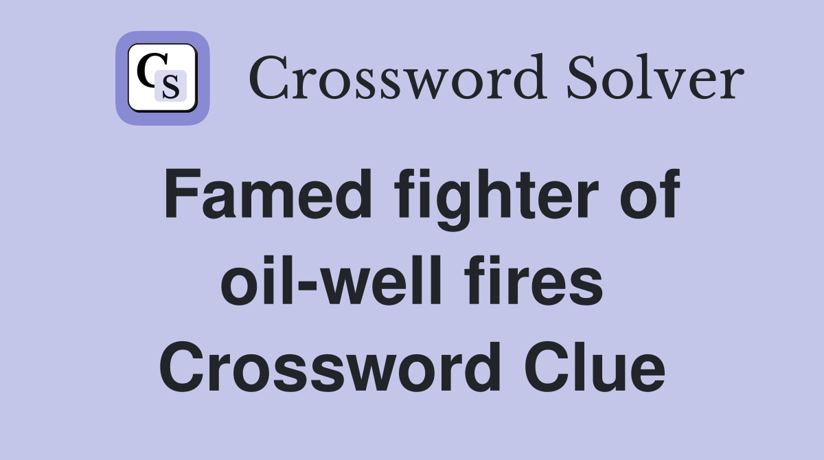Famed fighter of oil-well fires Crossword Clue