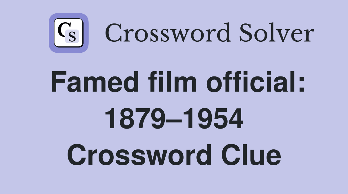 Famed film official: 1879–1954 Crossword Clue