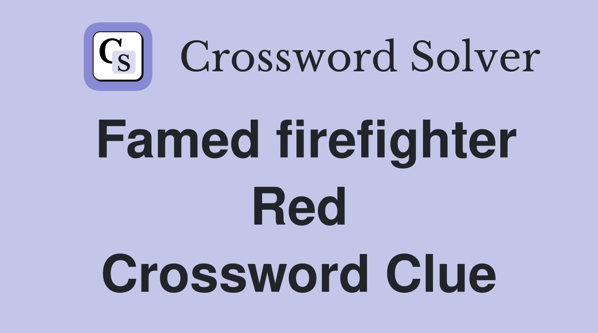 Famed firefighter Red Crossword Clue