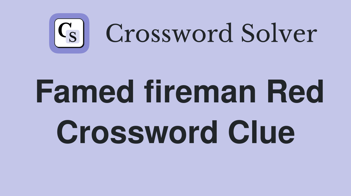 Famed fireman Red Crossword Clue