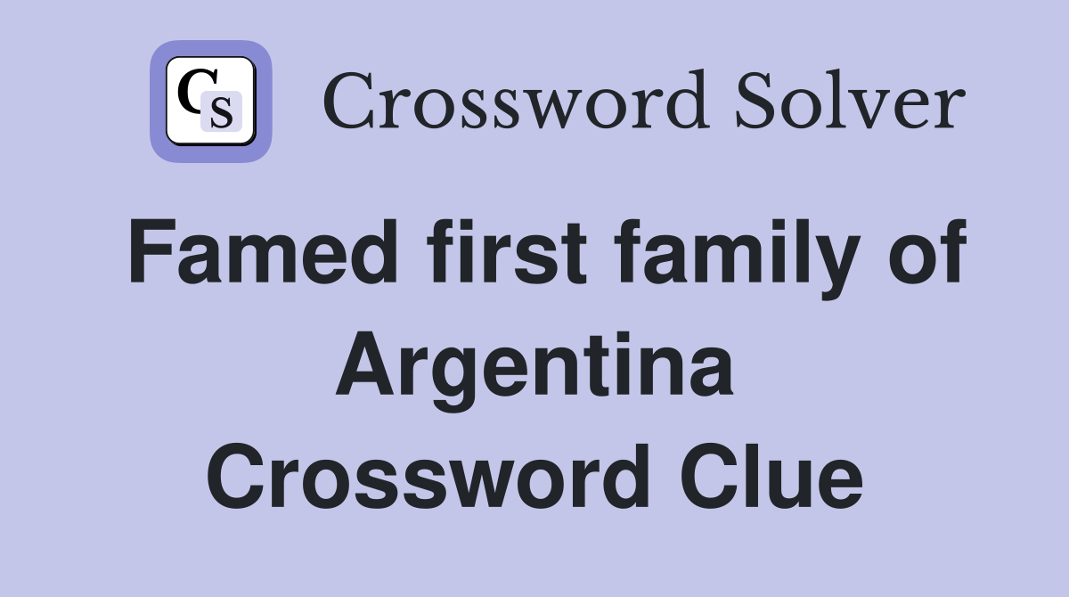 Famed first family of Argentina Crossword Clue