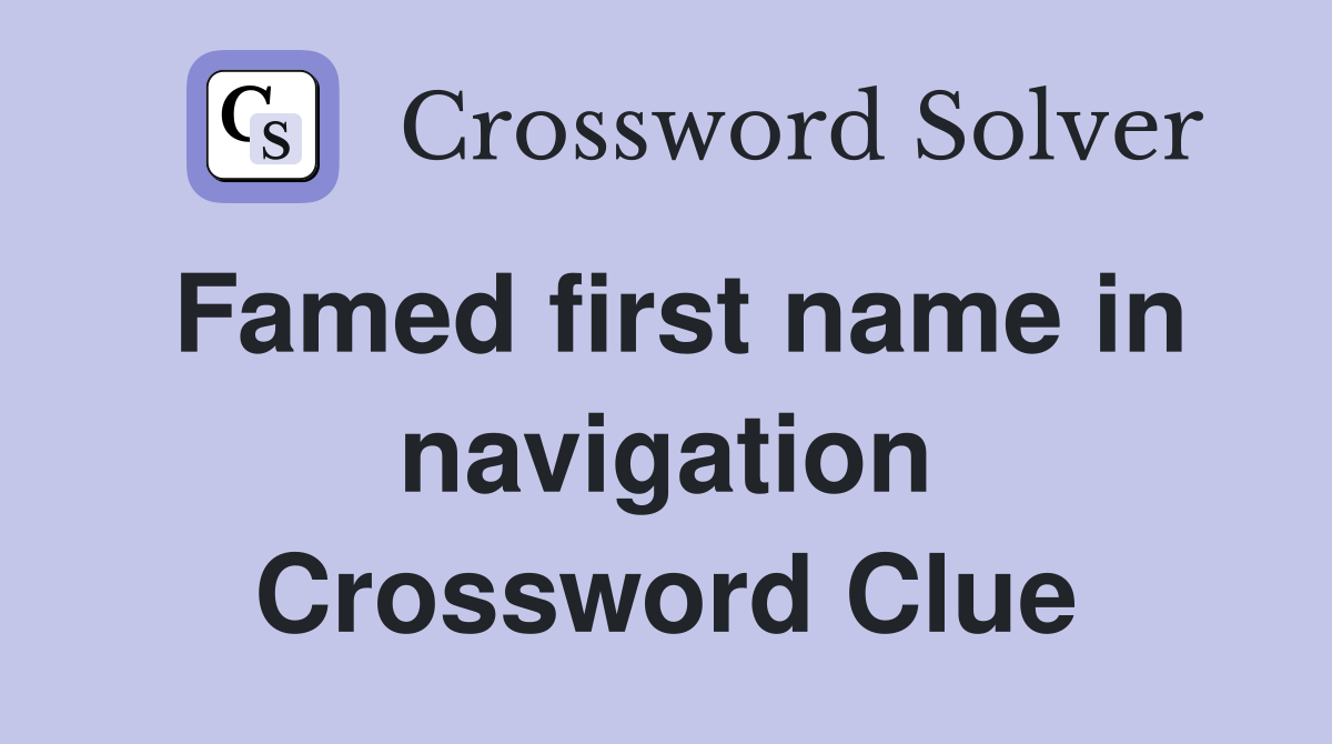 Famed first name in navigation Crossword Clue