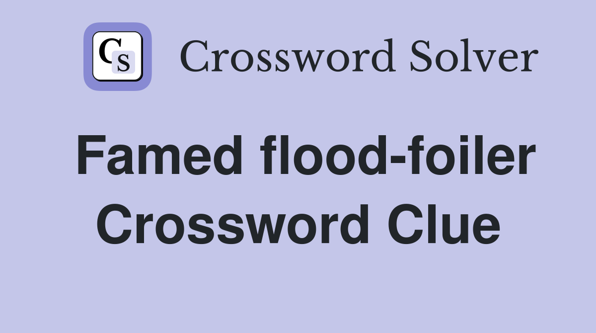 Famed flood-foiler Crossword Clue