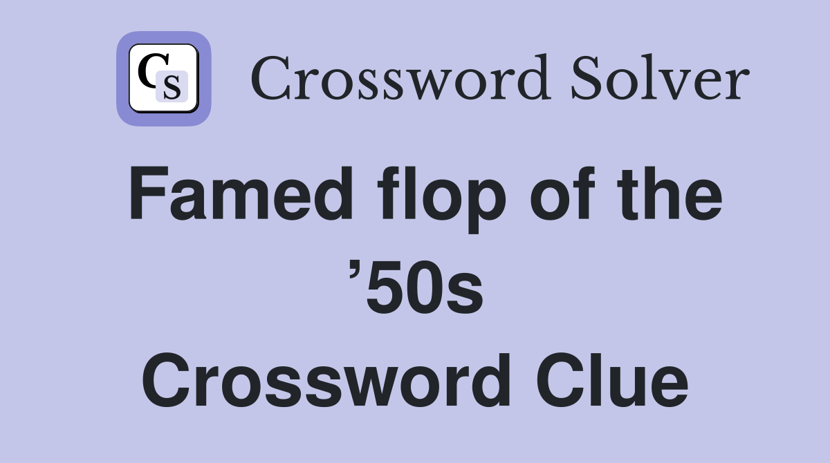 Famed flop of the ’50s Crossword Clue