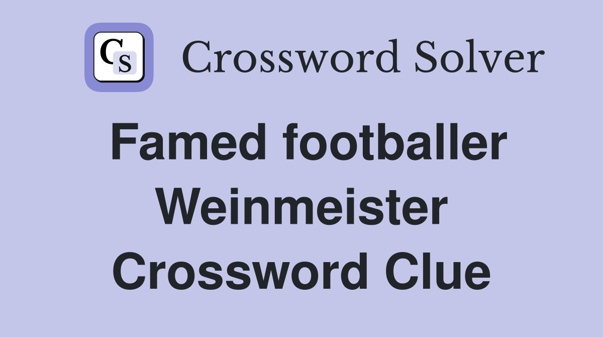 Famed footballer Weinmeister Crossword Clue