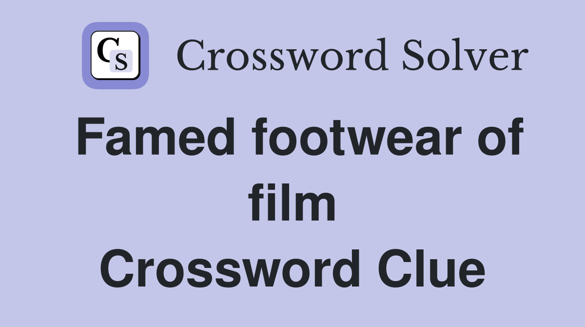 Famed footwear of film Crossword Clue