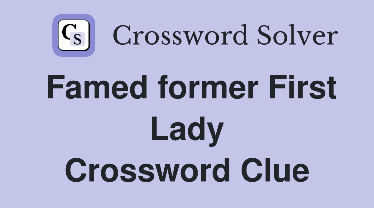 Famed former First Lady Crossword Clue