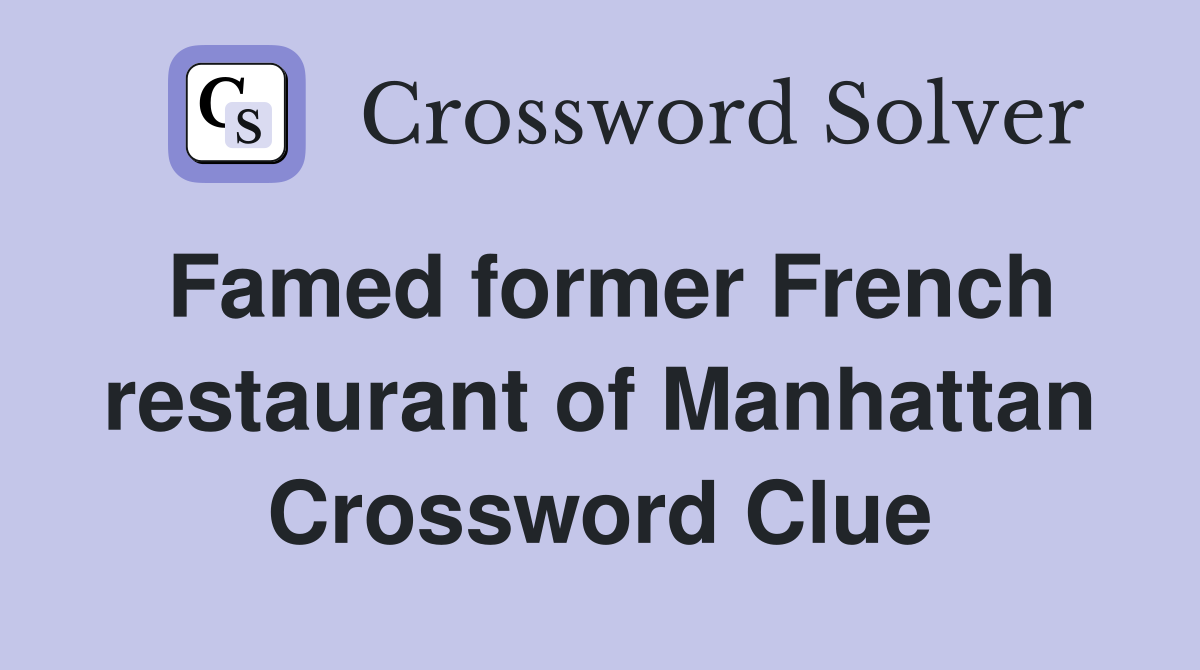 Famed former French restaurant of Manhattan Crossword Clue