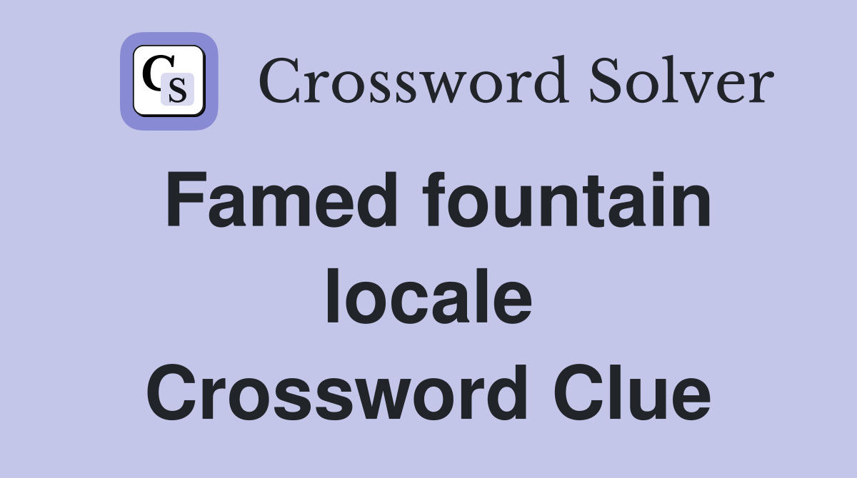Famed fountain locale Crossword Clue