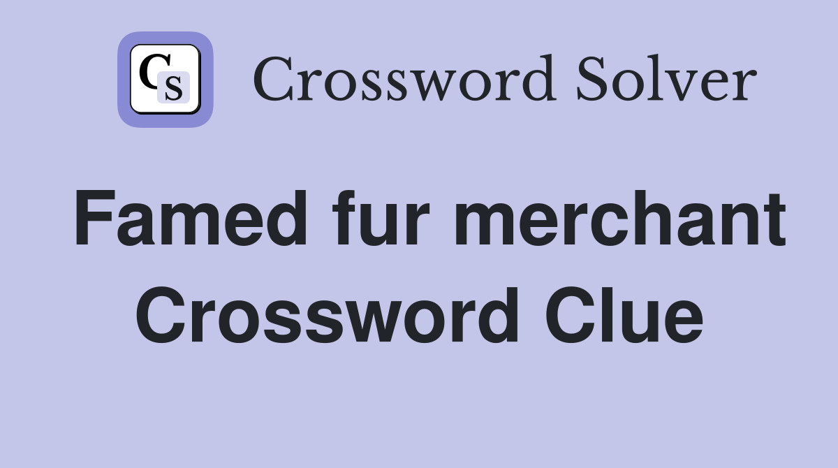 Famed fur merchant Crossword Clue