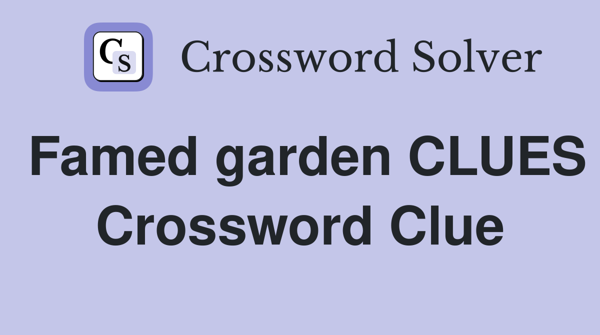 Famed garden CLUES Crossword Clue