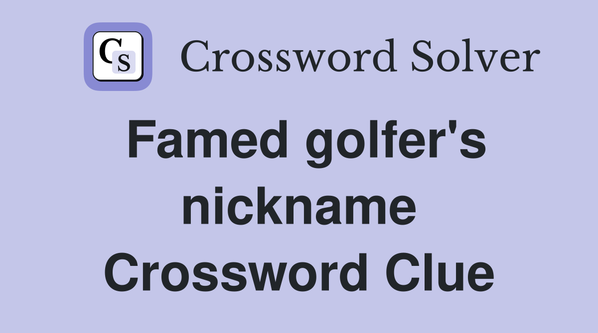 Famed golfer's nickname Crossword Clue